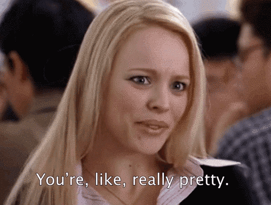 Regina George from Mean Girls says, "you're like, really pretty"